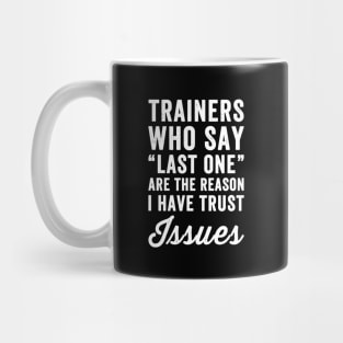 Trainers who say last one are the reason I have trust issues Mug